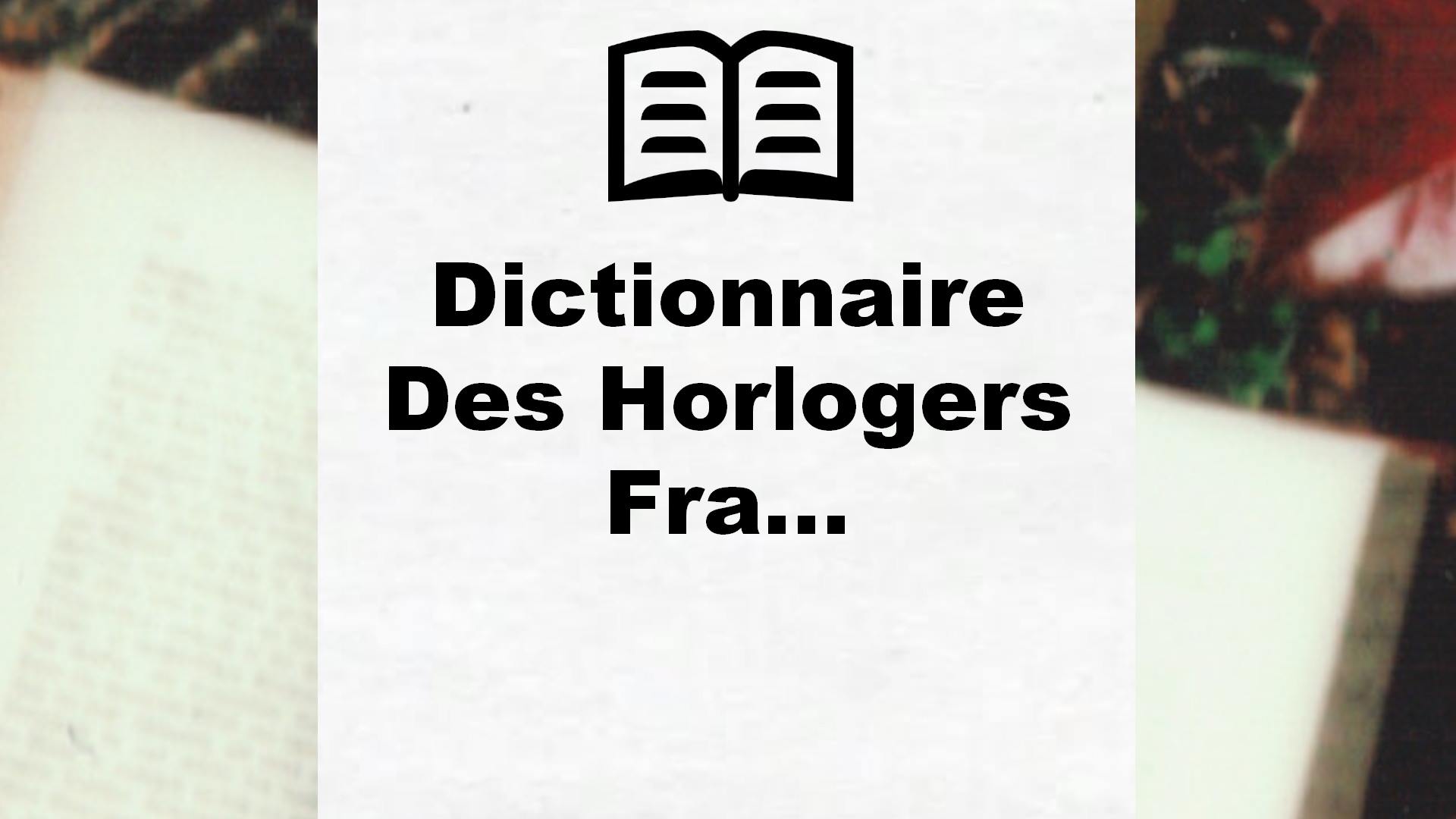 Dictionnaire Des Horlogers Fra… – Critique