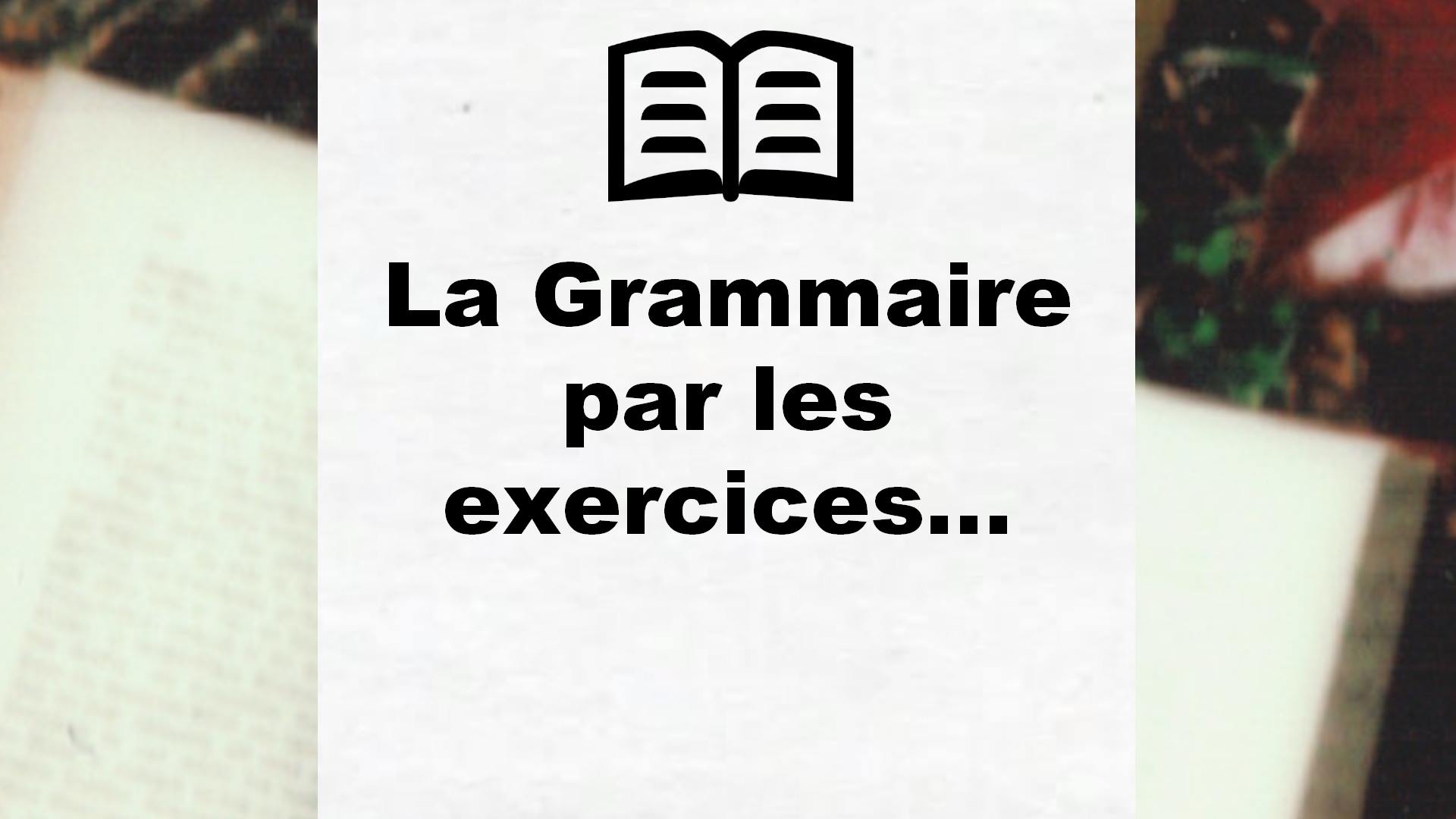 La Grammaire par les exercices… – Critique