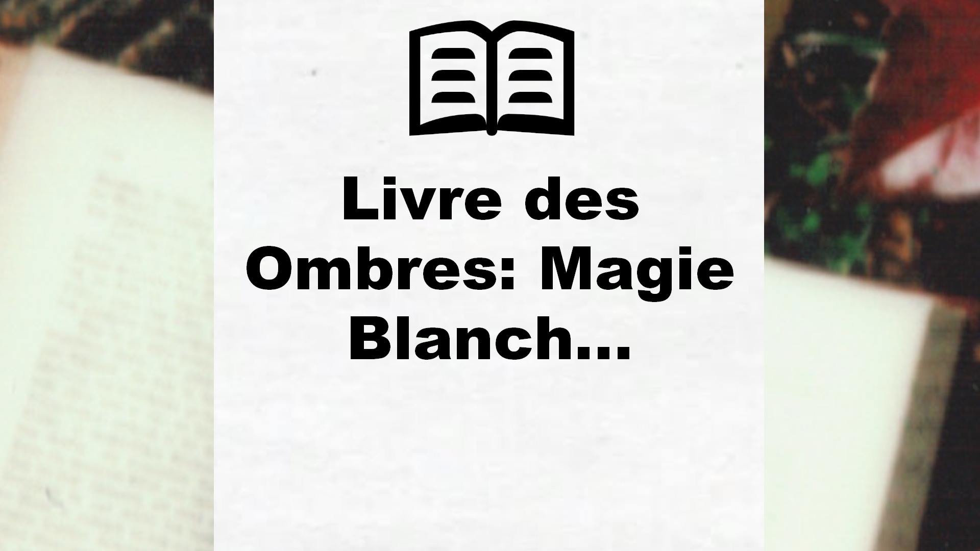 Livre des Ombres: Magie Blanch… – Critique