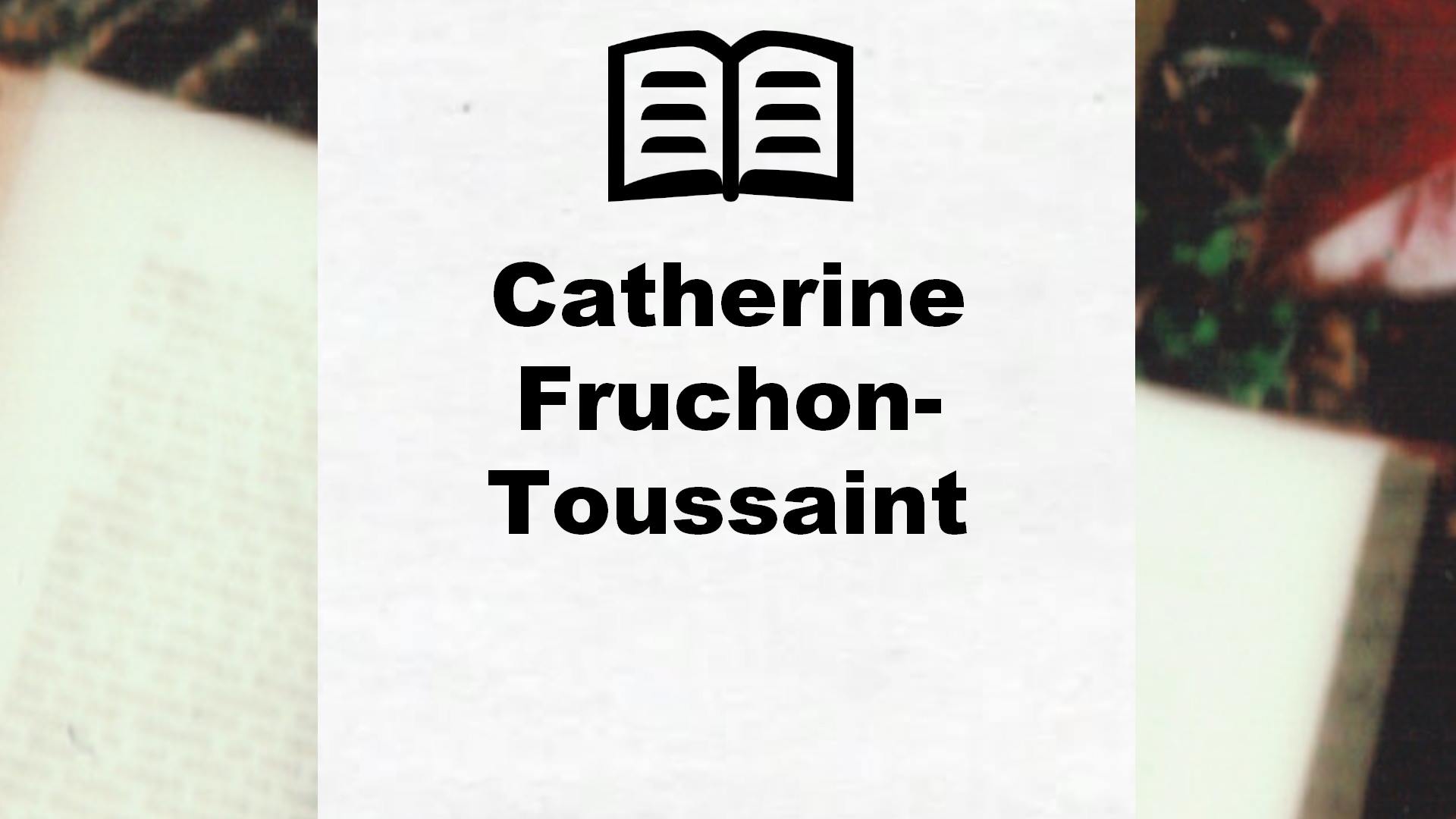 Livres de Catherine Fruchon-Toussaint