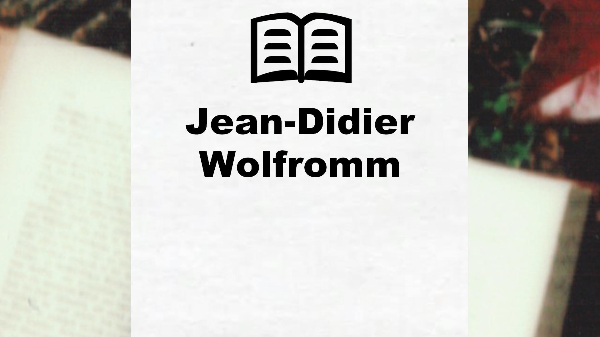 Livres de Jean-Didier Wolfromm