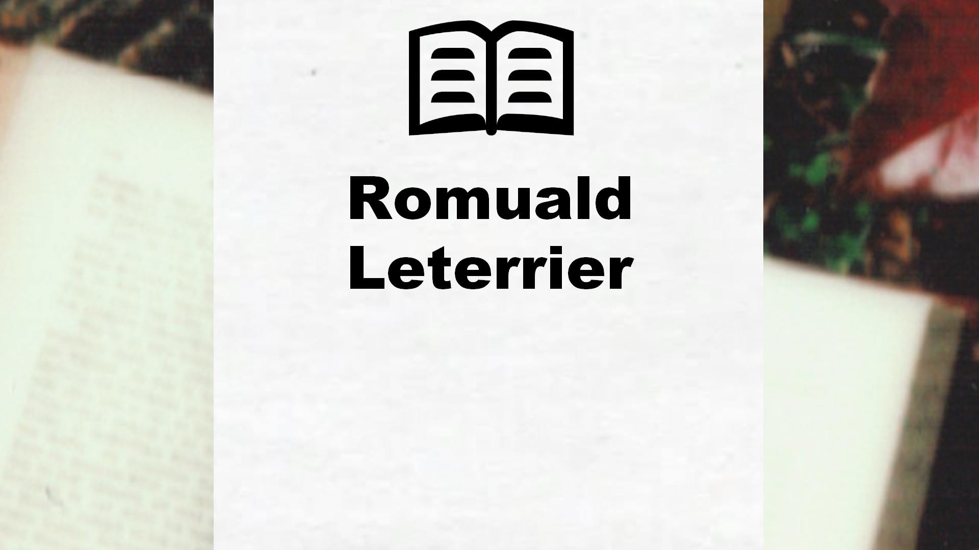 Romuald Leterrier Tous Les Livres De L auteur liste Compl te 