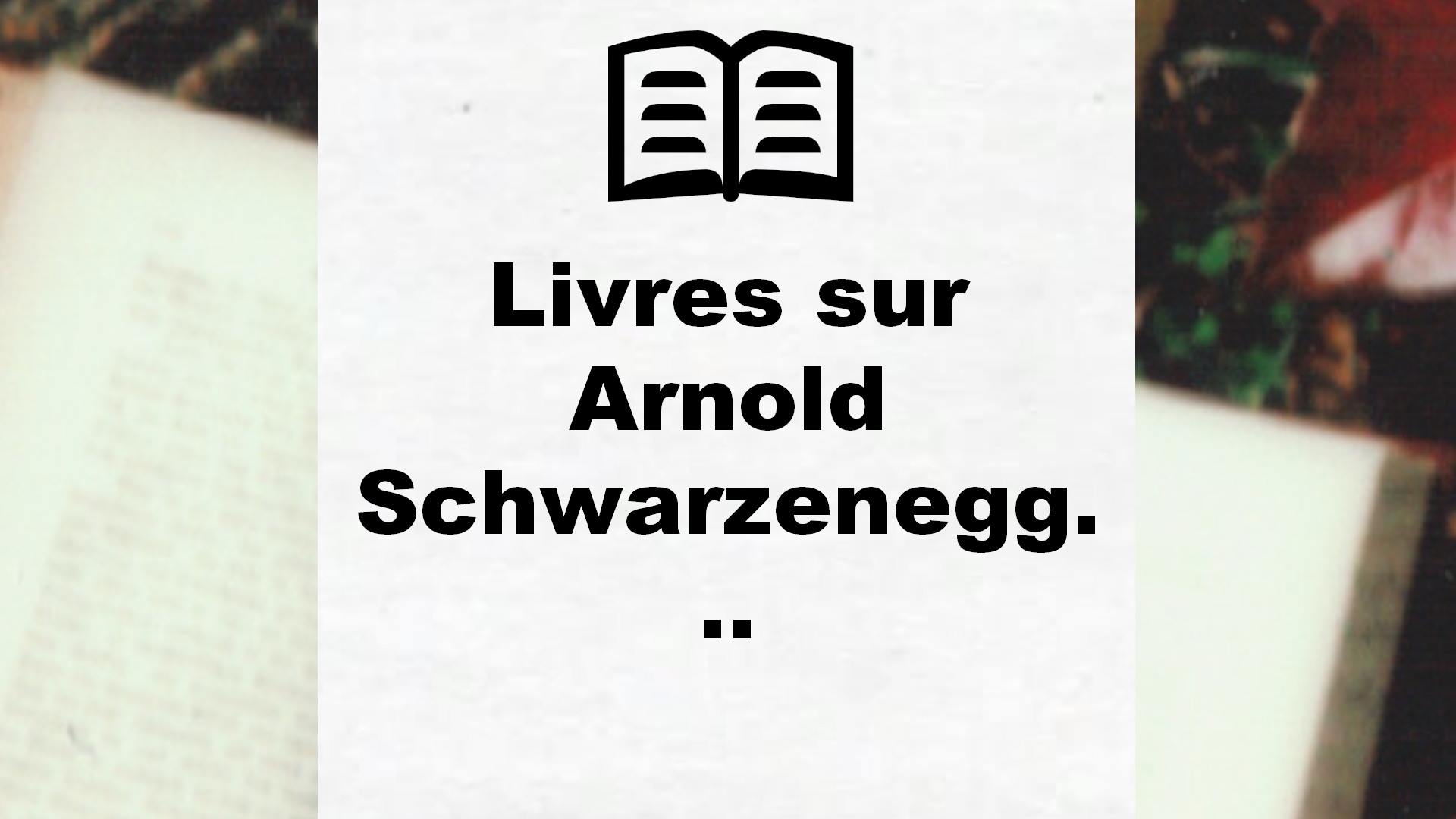 Livres sur Arnold Schwarzenegger