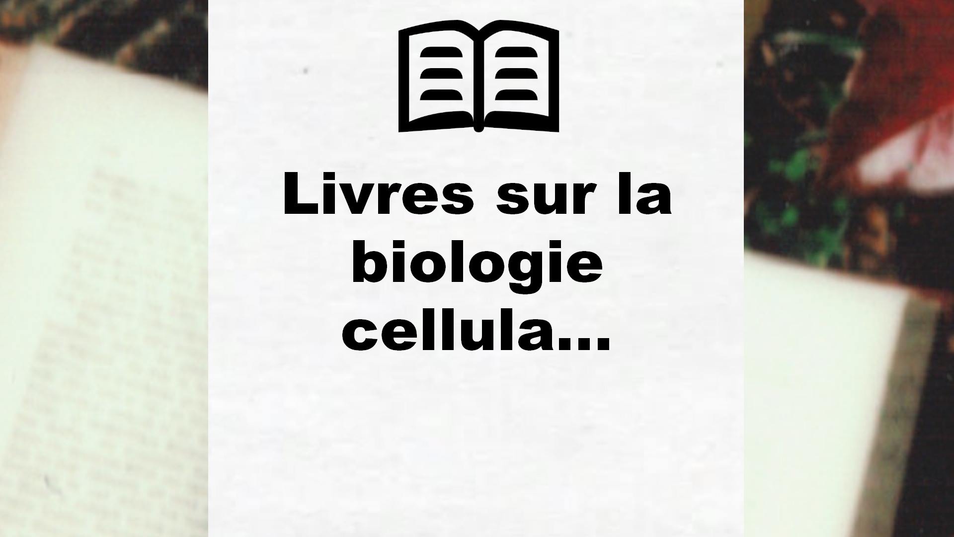 Livres sur la biologie cellulaire