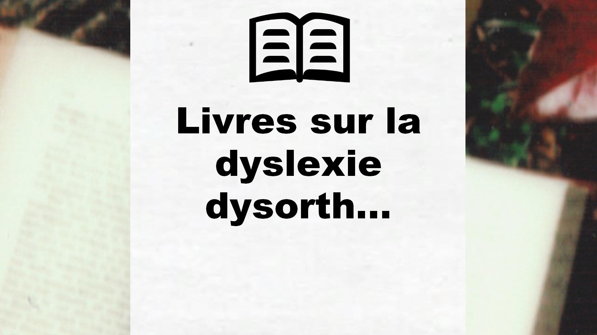 Livres sur la dyslexie dysorthographie