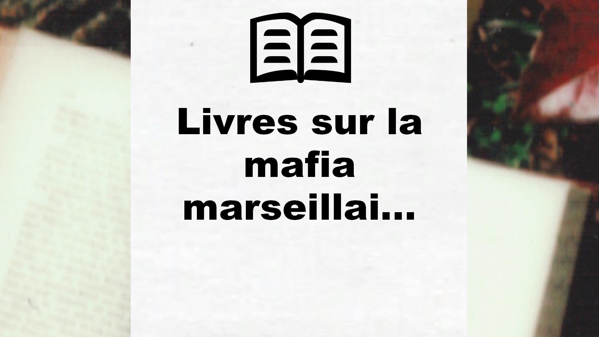 Livres sur la mafia marseillaise