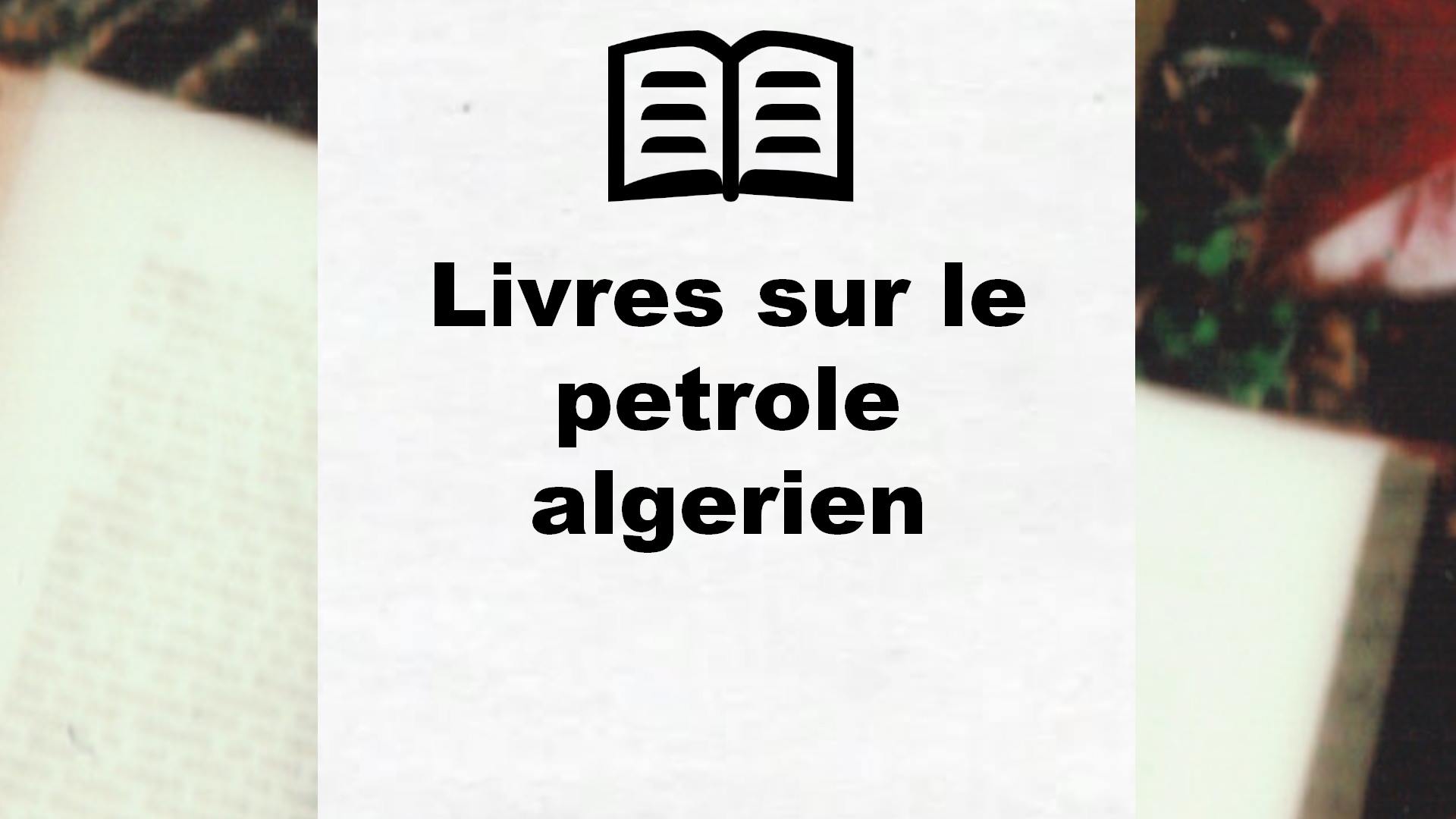 Livres sur le petrole algerien