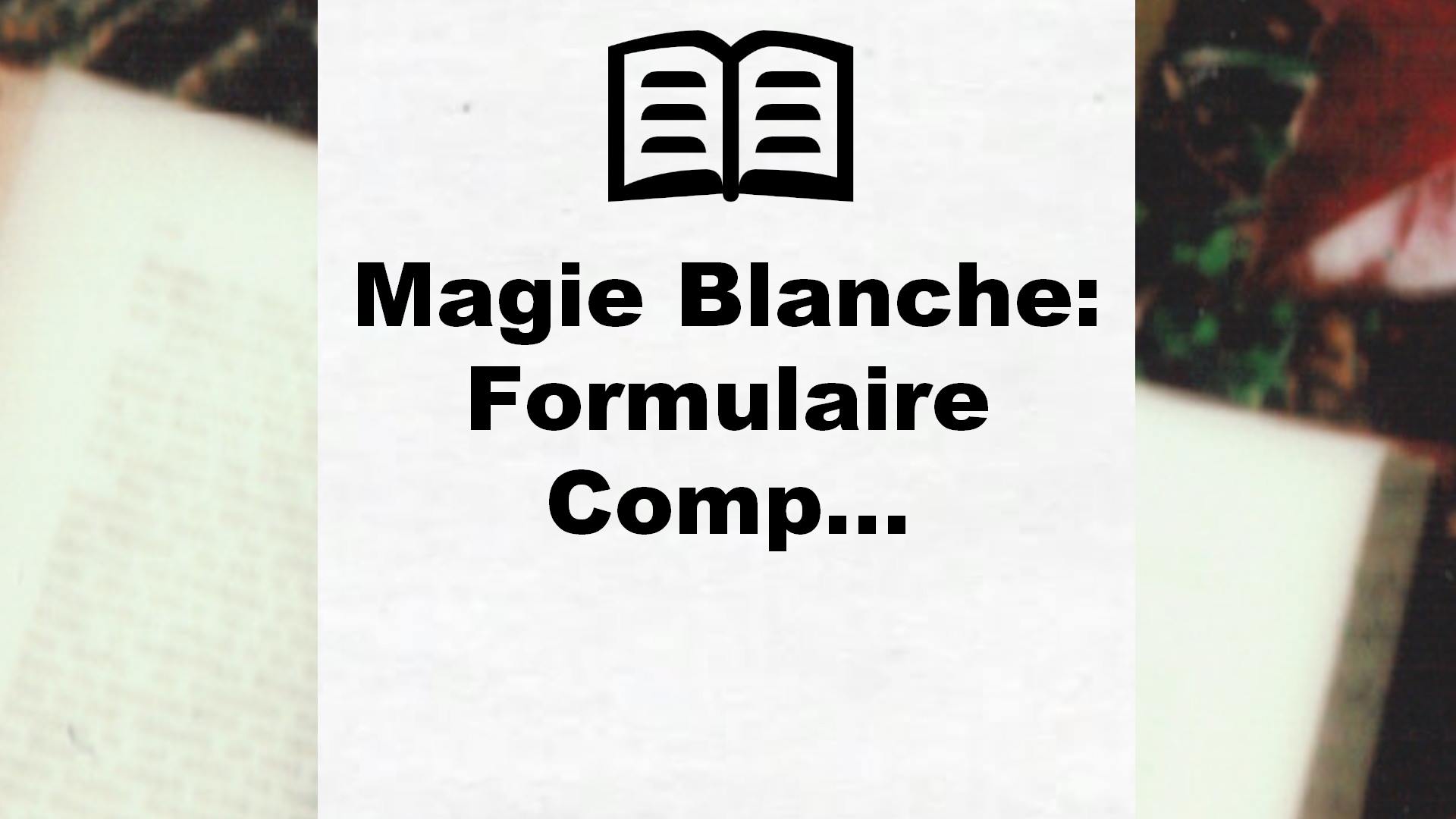 Magie Blanche: Formulaire Comp… – Critique
