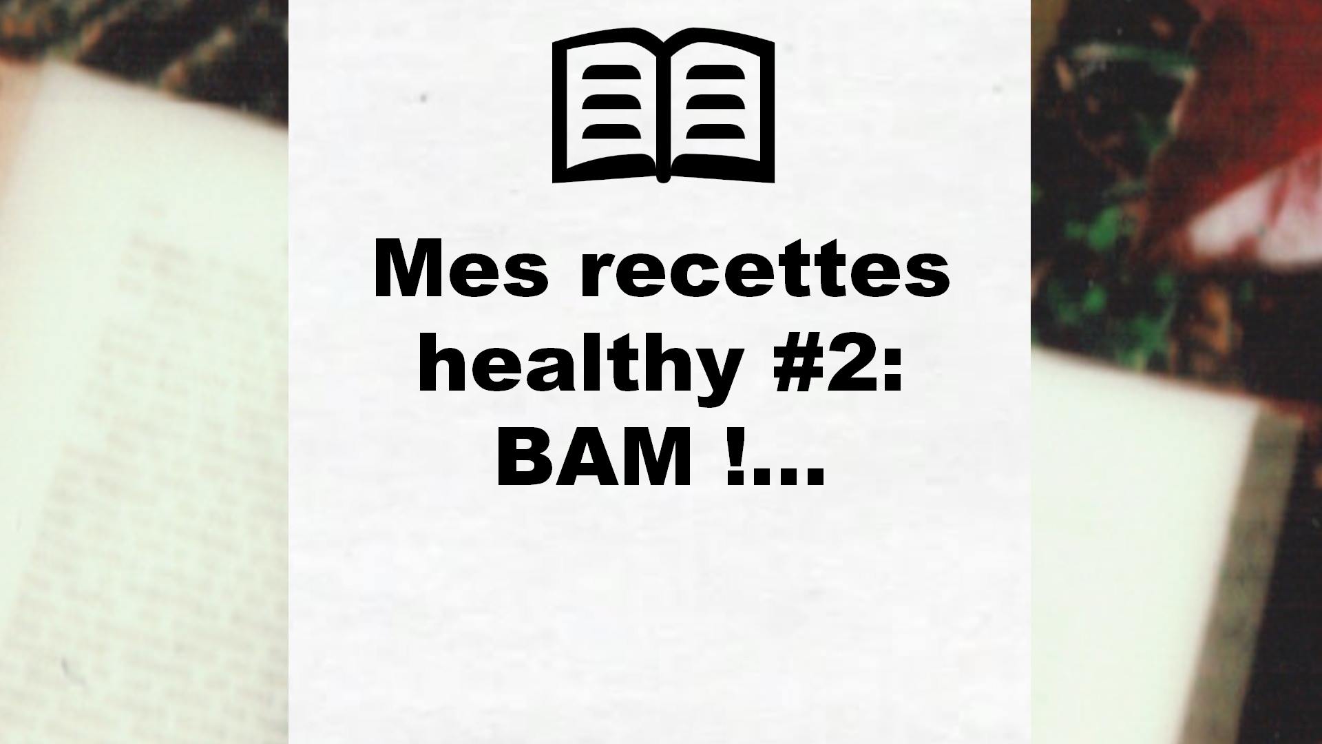 Mes recettes healthy #2: BAM !… – Critique